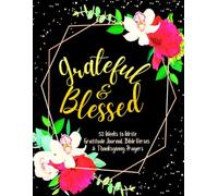 Grateful & Blessed: 52 Weeks to Write In Gratitude Journal, Bible Verses & Thanksgiving Prayers to Cultivate a Grateful Heart | Black Gold Floral Theme Borders | 8.5 x 11 inches Large Size