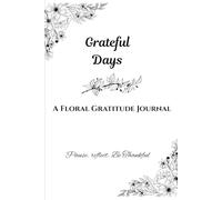 Grateful Days: A Floral Gratitude Journal for Mindfulness and Reflection
