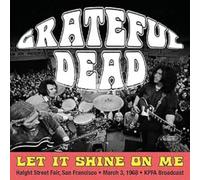 Grateful Dead - Grateful Dead: Let It Shine On Me: Haight Street Fair / San Francisco / March 3rd 1968 / Kpfa Broadcast [CD]