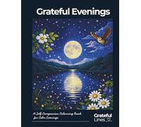 Grateful Evenings: A Self-Compassion Colouring Book for Calm Evenings | 8.5 x 11 in | 45+ colouring pages with gentle descriptions (Grateful Lines)