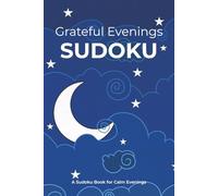 Grateful Evenings Sudoku Puzzle Book: Sudoku Puzzles for Calm Evenings | Help your brain unwind, let go of the day, and ease into rest | 6x9 Inches | 50+ Puzzles | Solutions Included