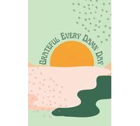 Grateful Every Damn Day: A Gratitude Journal