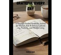 Grateful Every Day: A Beautiful Guided Gratitude Journal for Women, Kids & Girls to Cultivate Joy, Positivity, and Mindful Living