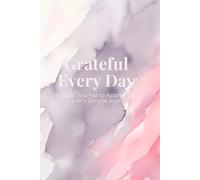 Grateful Every Day: A Daily Gratitude Journal for Mindfulness and Reflection