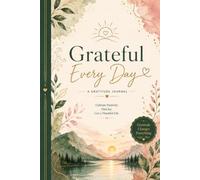 Grateful Every Day: A Gratitude Journal to Cultivate Positivity, Find Joy, and Live a Thankful Life