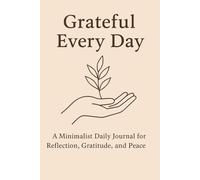 Grateful Every Day: A Minimalist Journal for Reflection, Gratitude, and Peace: Simple daily prompts for inner calm, awareness, and self-connection
