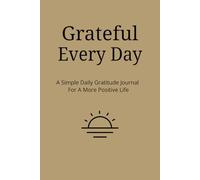 Grateful Every Day: A Simple Gratitude Journal For A More Positive Life | 100 pages | 9x6 inches