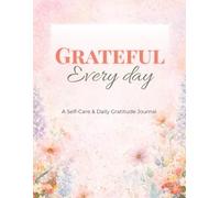 Grateful Every Day: Daily Gratitude Journal for Women | Self-Care & Positive Mindset Planner