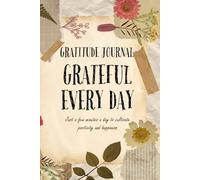 Grateful Every Day Gratitude Journal: Just a few minutes a day to cultivate positivity and happiness.