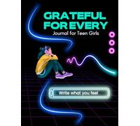 Grateful for Every: Journal for Teen Girls. Write what you feel.