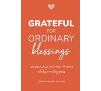 Grateful for Ordinary Blessings: 100 Biblically Inspired Prayers (Grateful Heart Series)