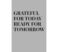 GRATEFUL FOR TODAY READY FOR TOMORROW