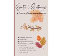 Grateful Gatherings: A compact Thanksgiving Planner to plan and organize your gathering, with thoughtful gratitude prompts to capture cherished ... coming years and a Unique Stocking Stuffer!