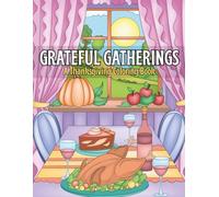 Grateful Gatherings: A Thanksgiving Coloring Book Filled with Fall Fun, Family, and Festive Traditions.