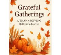 Grateful Gatherings: A Thanksgiving Reflection Journal