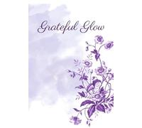 Grateful Glow: A 52-Week Guided Postpartum Gratitude Journal to Cultivate Calm, Confidence, and Connection for New Moms