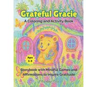 Grateful Gracie - A Coloring and Activity Book: A Storybook with Mindful Games and Affirmations to Inspire Gratitude for Kids Ages 3-9 (My Mindful Library)