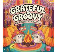 Grateful & Groovy: Trippy Gratitude Coloring Pages: A Fun Psychedelic Coloring Book for Adults and Teens | Positive Affirmations, Bold Mandalas, ... Designs for Stress Relief and Mindfulness