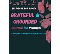 Grateful & Grounded: A 60-Day Gratitude Journal for Women - Daily Morning Prompts, Evening Reflections, Affirmations & Mindfulness Practices to Reduce Anxiety and Find Inner Peace