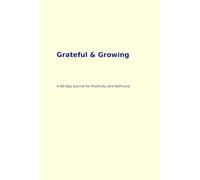 Grateful & Growing: A 90-Day Gratitude Journal for Women: Boost Positivity, Practice Daily Self-Love, and Cultivate a Joyful Mindset