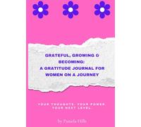 Grateful, Growing & Becoming: A Gratitude Journal for Women on a Journey: Your thoughts. Your power. Your next level.