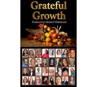 Grateful Growth: Stories, Strategies & Breakthroughs from 31 Entrepreneurs Who Chose Transformation