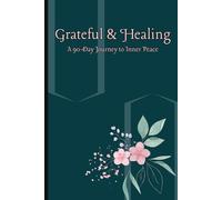 Grateful & Healing: A 90-Day Journey to Inner Peace