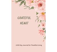 Grateful Heart: A 90-Day Journal for Thankful Living