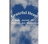 Grateful Heart A Daily Journal For Positivity and Mindfulness