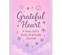 Grateful Heart: A Teen Girl’s Daily Gratitude Journal: With Mood Tracker, Daily Prompts & Positive Affirmations to Inspire Confidence and Joy | Gift for teen girls 13-18