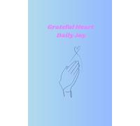 Grateful Heart, Daily Joy: A 90-Day Christian Gratitude Journal: Find Peace, Purpose, and God’s Presence Through Daily Reflection and Thankfulness