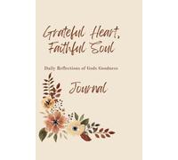 Grateful Heart, Faithful Soul: Daily Reflections of Gods Goodness Journal