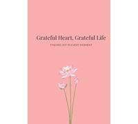 Grateful Heart, Grateful Life: Finding Joy In Every Moment | Daily Gratitude Journal | 6x9 inches | 6 Month's worth of pages