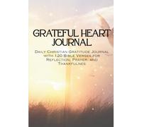Grateful Heart Journal120 Bible Verses for Reflection, Prayer, and Thankfulnes: Daily Christian Gratitude Journal