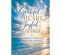 Grateful Heart, Joyful Spirit: A Christian Woman's Large Print Gratitude Journal 30 Days of Thankfulness, Scripture & Encouragement