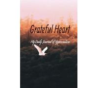 Grateful Heart: My Daily Journal of Appreciation: Dear Universe, Thank You: A Journey of Gratitude