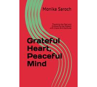 Grateful Heart, Peaceful Mind: Thanking the Past and Embracing the Present with Grace and Gratitude