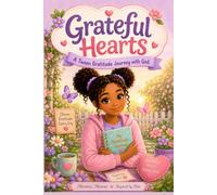 Grateful Hearts: A Faith-Filled Gratitude Journey for Tween Girls