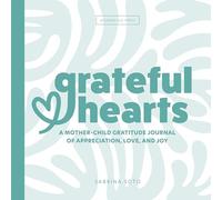 Grateful Hearts: A Mother-Child Gratitude Journal of Appreciation, Love and Joy