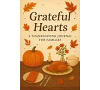 Grateful Hearts: A Thanksgiving Journal for Families: A Guided Gratitude & Memory Book to Celebrate Thankfulness, Togetherness, and Joy