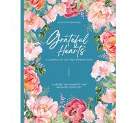 "Grateful Hearts: Cultivating Joy and Appreciation Through a Daily Practice of Mindfulness and Gratitude": A Guided Journal to Embrace Gratitude and Unlock Inner Peace and Happiness