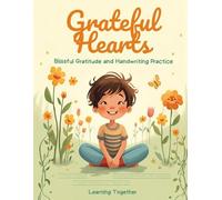 Grateful Hearts: Gratitude and Handwriting Practice for Kids: A Positive Affirmations and Handwriting Workbook to Build Confidence, Kindness, and ... (Learning Together: Home & School Support)