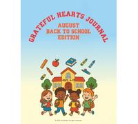 Grateful Hearts Journal - August Back To School: A Gratitude Activity Book for Kids Ages 6-12 with Daily Prompts, Doodle Spaces, and Back-to-School Fun!