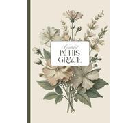 Grateful in His Grace: A Daily Faith-Filled Gratitude Journal