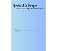 Grateful in Prayer: A Christian Notebook for Reflection & Praise