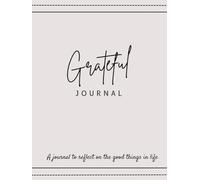 ''GRATEFUL JOURNAL : A JOURNAL TO REFLECT ON THE GOOD THINGS IN LIFE''