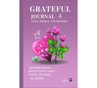 Grateful JournalA 30-Day Guided Journey of Daily, Weekly & Monthly Gratitude