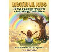 Grateful Kids: 30 Days of Gratitude Adventures to Build a Happy, Thankful Heart (An Activity Book for Kids Ages 8-12) (Happy Hearts)
