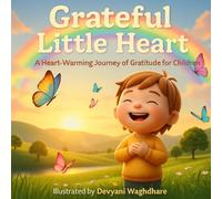 Grateful Little Heart: A Heart-warming Journey of Gratitude for Children