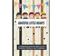Grateful Little Hearts: A Gratitude Journal for Kids to Grow Positivity, Kindness, and Confidence
